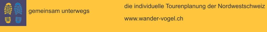 gemeinsam unterwegs die individuelle Tourenplanung der Nordwestschweiz www.wander-vogel.ch